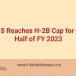 USCIS Reaches H-2B Cap for First Half of FY 2023